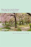 Who Says You Can't Be Happy?: Handbook for Happiness