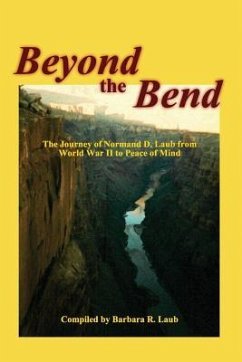 Beyond the Bend: The Journey of Normand D. Laub from World War II to Peace of Mind - Laub, Barbara R.; Laub, Normand D.