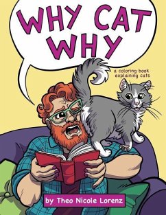 Why Cat Why: a coloring book explaining cats - Lorenz, Theo Nicole