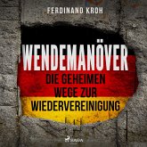 Wendemanöver - Die geheimen Wege zur Wiedervereinigung (MP3-Download)