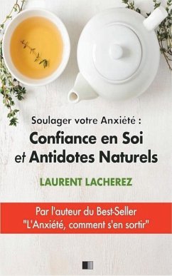 Soulager votre Anxiété: Confiance en Soi et Antidotes Naturels - Lacherez, Laurent