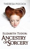 Elizabeth Tudor: Ancestry of Sorcery