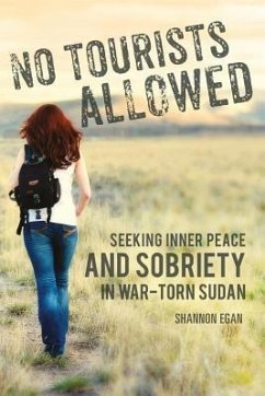 No Tourists Allowed: Seeking Inner Peace and Sobriety in War-Torn Sudan - Egan, Shannon