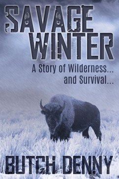 Savage Winter: A Story of Wilderness... and Survival... - Denny, Butch