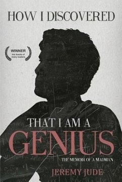How I Discovered That I Am A Genius: The Satirical Memoir of A Madman - Jude, Jeremy