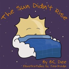 The Sun Didn't Rise: An Illustrated Children's Book - Prada, Jes; Dee, Bc