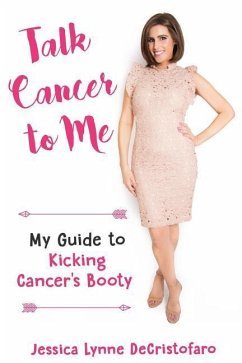 Talk Cancer to Me: My Guide to Kicking Cancer's Booty! - Decristofaro, Jessica Lynne