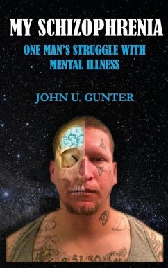 My Schizophrenia: One Man's Struggles With Mental Illness - Gunter, John U.