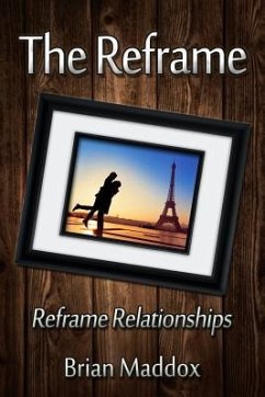 The Reframe: Reframe Relationships - Maddox, Brian