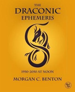 The Draconic Ephemeris: 1950-2050 at Noon - Benton, Morgan C.
