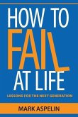 How to Fail at Life: Lessons For The Next Generation