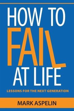 How to Fail at Life: Lessons For The Next Generation - Aspelin, Mark
