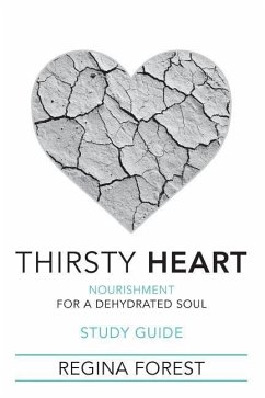 Thirsty Heart Study Guide: Nourishment for a Dehydrated Soul - Forest, Regina