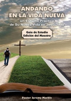 Andando en la Vida Nueva - Estudio del Maestro: Un Estudio Práctico de Su Nueva Vida en Jesucristo - Markle, Jeremy J.