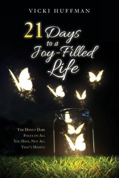 21 Days to a Joy-Filled Life: The Donut Dare - Focus on All You Have, Not All That's Missing - Huffman, Vicki