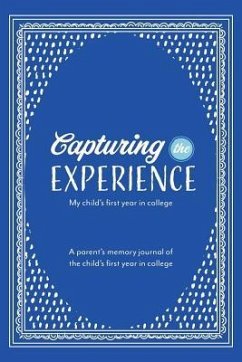 Capturing the Experience My Child's First Year in College - Trand, Patsy Self; Carpenter, Sara; Lopate, Kay