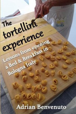 The tortellini experience: Lessons from opening a Bed & Breakfast in Bologna Italy - Benvenuto, Adrian