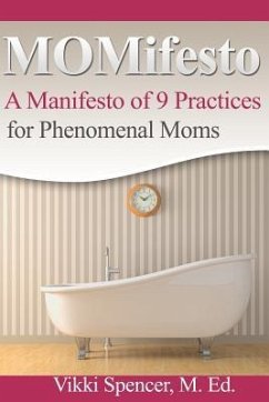 Momifesto: A Manifesto of 9 Practices for Phenomenal Moms - Spencer, Vikki