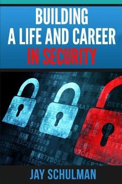 Building a Life and Career in Security: A Guide from Day 1 to Building A Life and Career in Information Security - Schulman, Jay