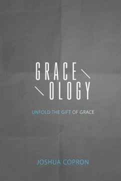 Graceology: Unfold The Gift of Grace - Copron, Joshua