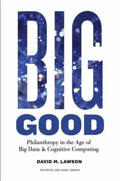 Big Good: Philanthropy in the Age of Big Data & Cognitive Computing - Lawson, David M.