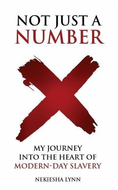 Not Just A Number: My Journey into the Heart of Modern Day Slavery - Lynn, Nekiesha