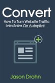 Convert: How To Turn Website Traffic Into Sales