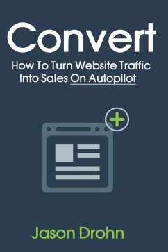 Convert: How To Turn Website Traffic Into Sales - Drohn, Jason