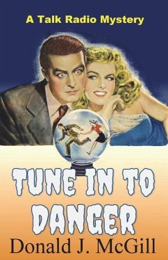 Tune in to Danger: A Talk Radio Mystery - McGill, Donald J.