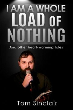 I am a whole load of nothing..and other heart-warming tales - Sinclair, Tom