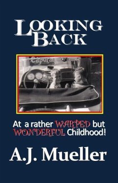 Looking Back: At a rather warped but wonderful childhood - Mueller, A. J.