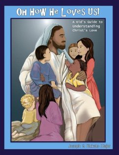 Oh How He Loves Us!: A Kid's Guide to Understanding Christ's Love - Major, Nickala A.