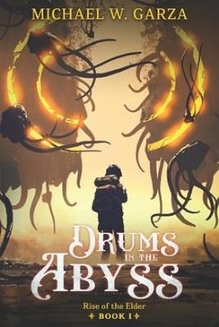 Drums in the Abyss: Rise of the Elder Book I - Garza, Michael W.