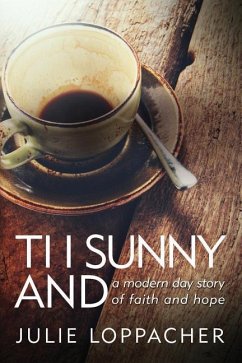 Ti I Sunny And: - A modern day story of faith and hope - Blyden, Eli; Loppacher, Julie