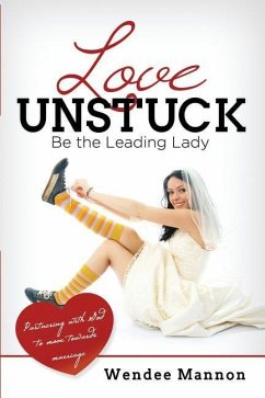 Love Unstuck: Be the Leading Lady - Mannon, Wendee