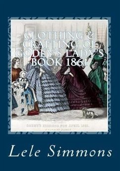 Clothing & Crafting of Godey's Lady's Book 1861: What They Wore - Simmons, Lele