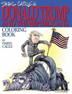 Daryl Cagle's DONALD TRUMP and the Republicans Coloring Book!: COLOR THE DONALD! The perfect adult coloring book for Trump fans and foes by America's - Cagle, Daryl