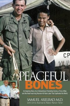 Peaceful Bones: The Inspiring Story of an Extraordinary Friendship During a Time of War, and the Heart-warming Reunion 46 Years Later - Axelrad, Chris; Teller, Ranon; Axelrad, Samuel