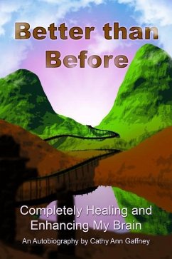 Better than Before Completely Healing and Enhancing My Brain an Autobiography - Gaffney, Cathy Ann