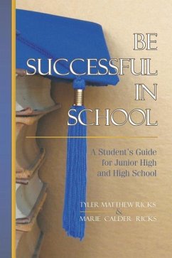 Be Successful In School: A Student's Guide for Junior High and High School - Ricks, Marie C.; Ricks, Tyler M.