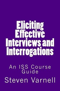 Eliciting Effective Interviews and Interrogations: An ISS Course Guide - Varnell, Steven