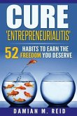 Cure 'Entrepreneurialitis': 52 Ways To Earn The FREEDOM You Deserve