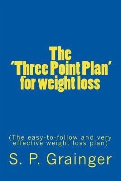 The 'Three Point Plan' for weight loss: The easy-to-follow and very effective weight loss plan - Grainger, S. P.