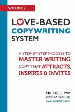 Love-Based Copywriting System: A Step-by-Step Process To Master Writing Copy That Attracts, Inspires And Invites - Pw (Pariza Wacek), Michele