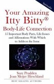 Your Amazing Itty Bitty Body-Life Connection Book: 15 Simple Steps to Understanding The Connection Between Your Body and Your Life-Issues