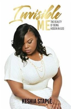 Invisible Me: The Beauty of Being Hidden in God - Staple, Keshia