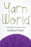 Yarn World: A Crafter's Guide to Yarn Everywhere