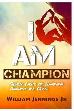 I AM Champion: Seven Laws to Winning Against All Odds - Jennings Jr, William E.