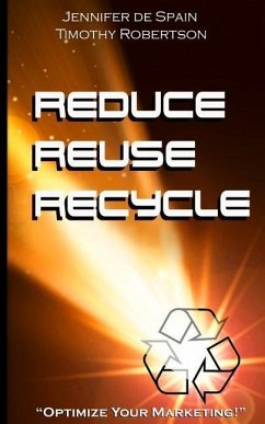 Reduce, Reuse, and Recycle Handbook: Optimize Your Marketing - Robertson, Timothy D.