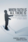 When Faith Is All There Is: Faith Is Enough: An Ancient Prophet Speaks to Today's World